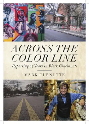 De l'autre côté de la ligne de couleur : Reportage sur 25 ans dans la ville noire de Cincinnati - Across the Color Line: Reporting 25 Years in Black Cincinnati