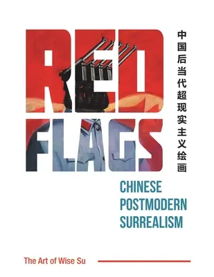 Drapeaux rouges : Le surréalisme postmoderne chinois - Red Flags: Chinese Postmodern Surrealism