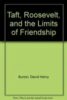 Taft, Roosevelt et les limites de l'amitié - Taft, Roosevelt and the Limits of Friendship