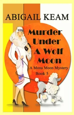 Meurtre sous une lune de loup : Un mystère historique des années 1930 de Mona Moon - Murder Under A Wolf Moon: A 1930s Mona Moon Historical Cozy Mystery