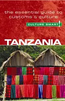 Tanzanie - Culture Smart, Volume 25 : Le guide essentiel des coutumes et de la culture - Tanzania - Culture Smart!, Volume 25: The Essential Guide to Customs & Culture