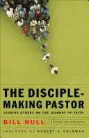 Le pasteur qui fait des disciples : Diriger d'autres personnes sur le chemin de la foi - Disciple-Making Pastor: Leading Others on the Journey of Faith