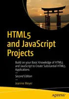 Projets Html5 et JavaScript : Développez vos connaissances de base en Html5 et JavaScript pour créer des applications Html5 substantielles. - Html5 and JavaScript Projects: Build on Your Basic Knowledge of Html5 and JavaScript to Create Substantial Html5 Applications