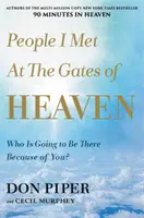 Les gens que j'ai rencontrés aux portes du paradis : Qui sera là grâce à vous ? - People I Met at the Gates of Heaven: Who Is Going to Be There Because of You?