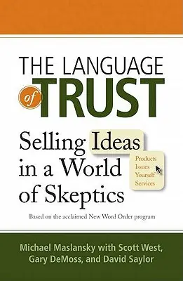 Le langage de la confiance : Vendre des idées dans un monde de sceptiques - The Language of Trust: Selling Ideas in a World of Skeptics