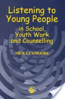 Écouter les jeunes à l'école, dans le travail de jeunesse et dans le conseil - Listening to Young People in School, Youth Work and Counselling