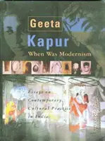 Quand était le modernisme ? Essais sur les pratiques culturelles contemporaines en Inde - When Was Modernism: Essays on Contemporary Cultural Practice in India