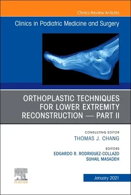 Techniques orthoplastiques pour la reconstruction des membres inférieurs - Partie II, un numéro de Clinics in Podiatric Medicine and Surgery, 38 - Orthoplastic Techniques for Lower Extremity Reconstruction - Part II, an Issue of Clinics in Podiatric Medicine and Surgery, 38