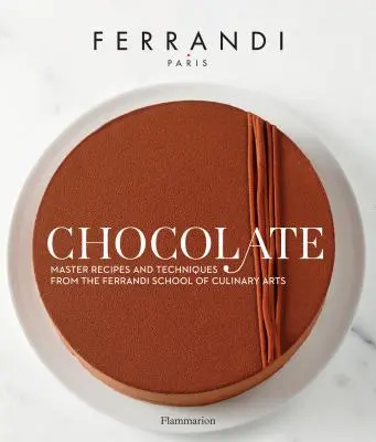 Chocolat - Recettes et techniques de l'école des arts culinaires Ferrandi - Chocolate - Recipes and Techniques from the Ferrandi School of Culinary Arts