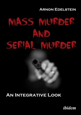 Mass Murder and Serial Murder : Un regard intégratif - Mass Murder and Serial Murder: An Integrative Look