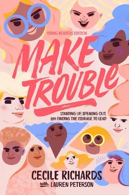 Make Trouble Young Readers Edition : Se lever, s'exprimer et trouver le courage de diriger - Make Trouble Young Readers Edition: Standing Up, Speaking Out, and Finding the Courage to Lead