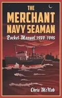 Manuel de poche du marin de la marine marchande 1939-1945 - The Merchant Navy Seaman Pocket Manual 1939-1945