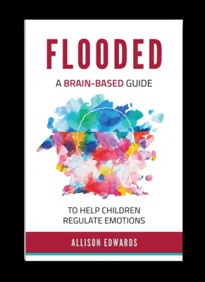 Inondé : Un guide basé sur le cerveau pour aider les enfants à réguler leurs émotions - Flooded: A Brain-Based Guide to Help Children Regulate Emotions