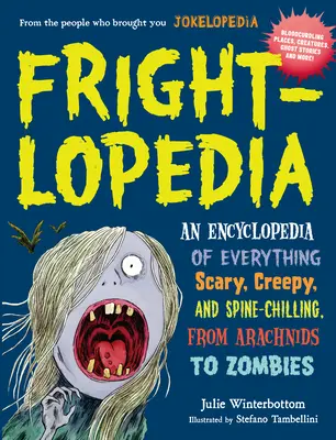 Frightlopedia : Une encyclopédie de tout ce qui fait peur, de tout ce qui est effrayant et de tout ce qui fait froid dans le dos, des arachnides aux zombies. - Frightlopedia: An Encyclopedia of Everything Scary, Creepy, and Spine-Chilling, from Arachnids to Zombies