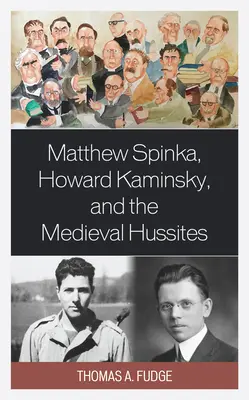 Matthew Spinka, Howard Kaminsky et l'avenir des hussites médiévaux - Matthew Spinka, Howard Kaminsky, and the Future of the Medieval Hussites
