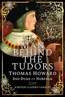 L'homme derrière les Tudors : Thomas Howard, 2e duc de Norfolk - The Man Behind the Tudors: Thomas Howard, 2nd Duke of Norfolk