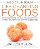 Médium médical Life-Changing Foods : Sauvez votre vie et celle de vos proches grâce aux pouvoirs de guérison cachés des fruits et des légumes. - Medical Medium Life-Changing Foods: Save Yourself and the Ones You Love with the Hidden Healing Powers of Fruits & Vegetables