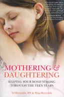 La maternité et l'éducation des filles : Maintenir un lien fort pendant l'adolescence - Mothering and Daughtering: Keeping Your Bond Strong Through the Teen Years