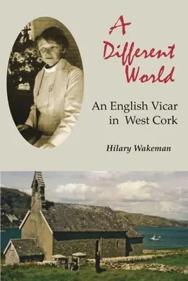 Un monde différent : Un vicaire anglais dans l'ouest de Cork - A Different World: An English Vicar in West Cork