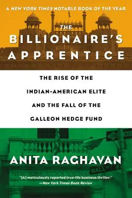 L'apprenti milliardaire : L'ascension de l'élite indienne-américaine et la chute du fonds spéculatif Galleon - The Billionaire's Apprentice: The Rise of the Indian-American Elite and the Fall of the Galleon Hedge Fund