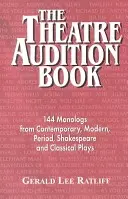 Livre d'audition pour le théâtre : 144 monologues tirés de pièces contemporaines, modernes, d'époque, de Shakespeare et de pièces classiques - Theatre Audition Book: 144 Monologs from Contemporary, Modern, Period, Shakespeare and Classical Plays