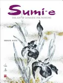 Sumi-e : L'art de la peinture à l'encre japonaise [Avec CD/DVD] - Sumi-e: The Art of Japanese Ink Painting [With CD/DVD]