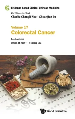 Médecine chinoise clinique fondée sur des preuves - Volume 17 : Cancer colorectal - Evidence-Based Clinical Chinese Medicine - Volume 17: Colorectal Cancer