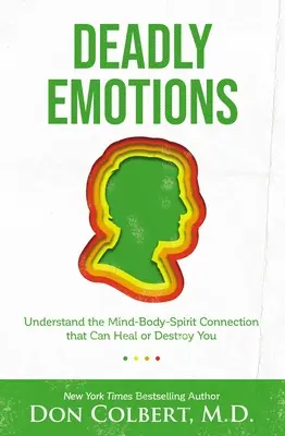 Les émotions mortelles : Comprendre le lien entre le corps et l'esprit qui peut vous guérir ou vous détruire - Deadly Emotions: Understand the Mind-Body-Spirit Connection That Can Heal or Destroy You