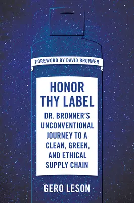 Honor Thy Label : Bronner's Unconventional Journey to a Clean, Green, and Ethical Supply Chain (Le voyage non conventionnel du Dr. Bronner vers une chaîne d'approvisionnement propre, verte et éthique) - Honor Thy Label: Dr. Bronner's Unconventional Journey to a Clean, Green, and Ethical Supply Chain