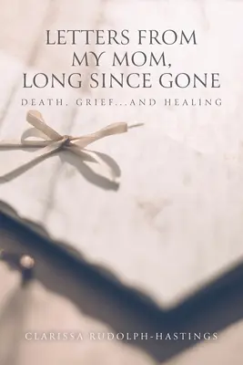 Lettres de ma mère, disparue depuis longtemps : la mort, le chagrin... et guérison - Letters From My Mom, Long Since Gone: Death, Grief... And Healing
