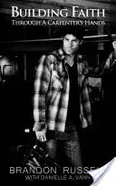 Construire la foi à travers les mains d'un charpentier - Building Faith Through a Carpenters Hands