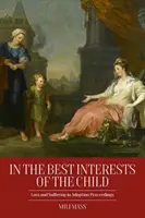 Dans l'intérêt supérieur de l'enfant : Pertes et souffrances dans les procédures d'adoption - In the Best Interests of the Child: Loss and Suffering in Adoption Proceedings