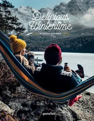 Delicious Wintertime : Le livre de cuisine pour les aventures par temps froid - Delicious Wintertime: The Cookbook for Cold Weather Adventures