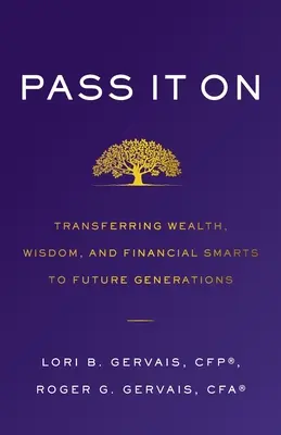 Transmettre : Transférer la richesse, la sagesse et l'intelligence financière aux générations futures - Pass It On: Transferring Wealth, Wisdom, and Financial Smarts to Future Generations