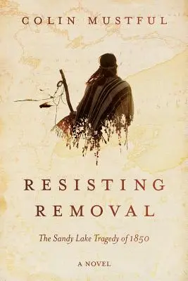 Résister à l'expulsion : La tragédie du lac Sandy en 1850 - Resisting Removal: The Sandy Lake Tragedy of 1850