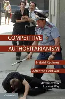 L'autoritarisme compétitif : les régimes hybrides après la guerre froide - Competitive Authoritarianism: Hybrid Regimes After the Cold War