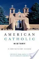 L'histoire catholique américaine : Un lecteur documentaire - American Catholic History: A Documentary Reader