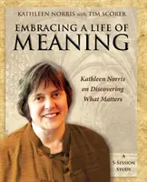 Embrasser une vie pleine de sens : Kathleen Norris à la découverte de ce qui compte - Embracing a Life of Meaning: Kathleen Norris on Discovering What Matters