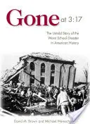 Gone at 3:17 : The Untold Story of the Worst School Disaster in American History (Disparu à 3h17 : l'histoire inédite de la pire catastrophe scolaire de l'histoire des États-Unis) - Gone at 3:17: The Untold Story of the Worst School Disaster in American History