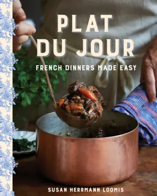 Plat Du Jour : Les dîners français en toute simplicité - Plat Du Jour: French Dinners Made Easy