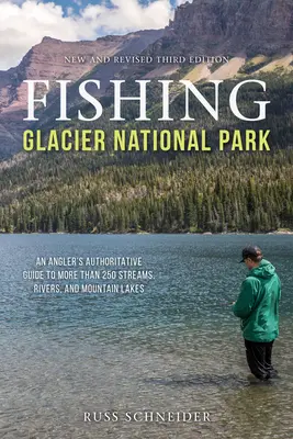 Fishing Glacier National Park : Un guide de référence pour les pêcheurs à la ligne sur plus de 250 ruisseaux, rivières et lacs de montagne, troisième édition - Fishing Glacier National Park: An Angler's Authoritative Guide to More than 250 Streams, Rivers, and Mountain Lakes, Third Edition