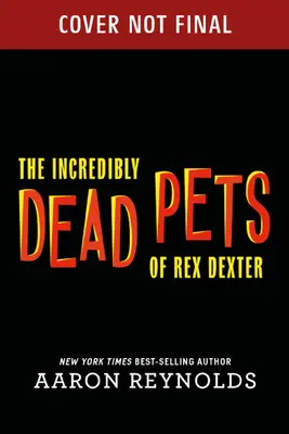 Les animaux de compagnie incroyablement morts de Rex Dexter - The Incredibly Dead Pets of Rex Dexter