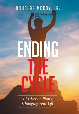 Mettre fin au cycle : Un plan en 14 leçons pour changer votre vie - Ending the Cycle: A 14-Lesson Plan to Changing Your Life