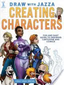 Dessiner avec Jazza - Créer des personnages : Guide amusant et facile pour dessiner des dessins animés et des bandes dessinées - Draw with Jazza - Creating Characters: Fun and Easy Guide to Drawing Cartoons and Comics