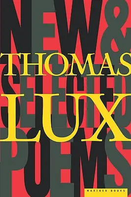 Nouveaux poèmes et poèmes choisis de Thomas Lux : 1975-1995 - New and Selected Poems of Thomas Lux: 1975-1995