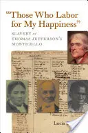 Ceux qui travaillent pour mon bonheur : L'esclavage à Monticello de Thomas Jefferson - Those Who Labor for My Happiness: Slavery at Thomas Jefferson's Monticello