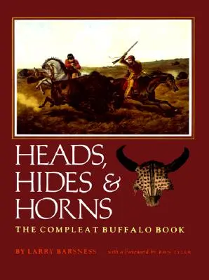 Têtes, peaux et cornes : Le livre complet du buffle - Heads, Hides & Horns: The Compleat Buffalo Book