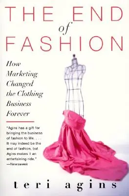 La fin de la mode : Comment le marketing a changé à jamais le secteur de l'habillement - The End of Fashion: How Marketing Changed the Clothing Business Forever