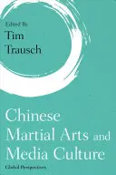 Arts martiaux chinois et culture des médias : Perspectives globales - Chinese Martial Arts and Media Culture: Global Perspectives