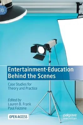 Les coulisses du divertissement et de l'éducation : Études de cas pour la théorie et la pratique - Entertainment-Education Behind the Scenes: Case Studies for Theory and Practice